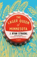 The Lager Queen of Minnesota by J. Ryan Stradal