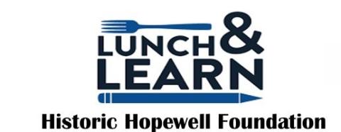 Historic Hopewell Foundation Lunch & Learn Series
