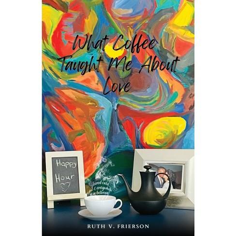 "What Coffee Taught Me About Love" appears on a multicolor swirled background